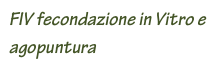 FIV fecondazione in Vitro e agopuntura